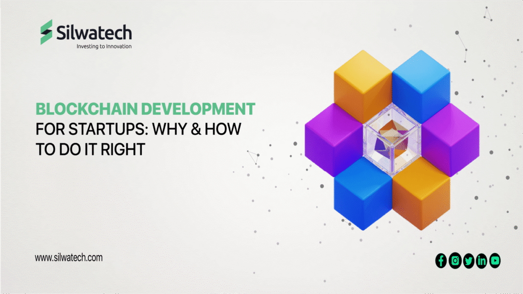 Blockchain Development for Startups: Why & How to Do It Right