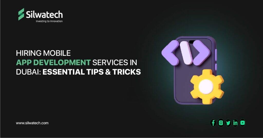 Hiring Mobile App Development Services in Dubai: Essential Tips & Tricks